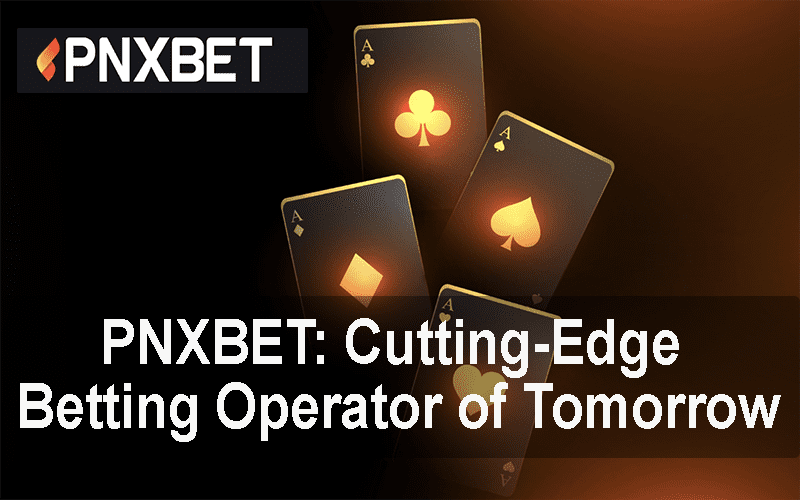 PNXBET Philippines: Cutting-Edge Betting Operator of Tomorrow