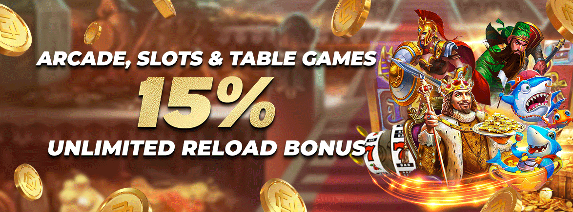 Arcade, Slots & Table Games 15% Unlimited Reload Bonus