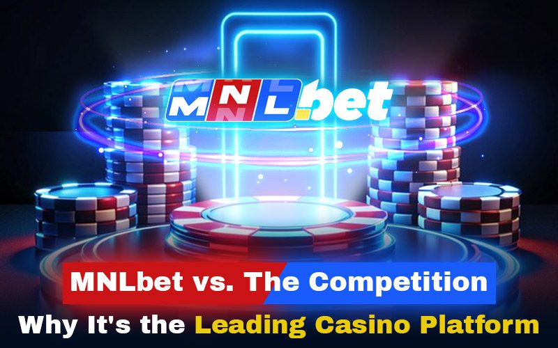 MNLbet vs. The Competition: Why It’s the Leading Casino Platform